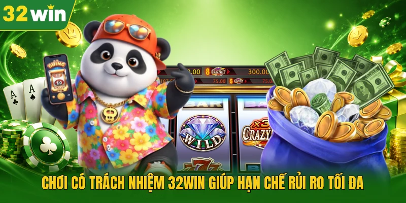 Chơi có trách nhiệm 32WIN giúp hạn chế rủi ro tối đa