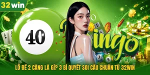 Lô Đề 2 Càng Là Gì? 3 Bí Quyết Soi Cầu Chuẩn Từ 32WIN