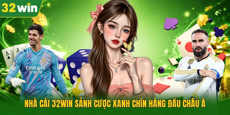 Nhà cái 32WIN sảnh cược xanh chín hàng đầu châu Á
