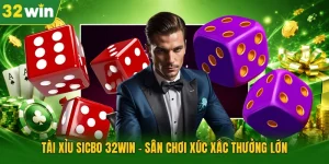 Tài Xỉu Sicbo 32WIN – Sân Chơi Xúc Xắc Thưởng Lớn
